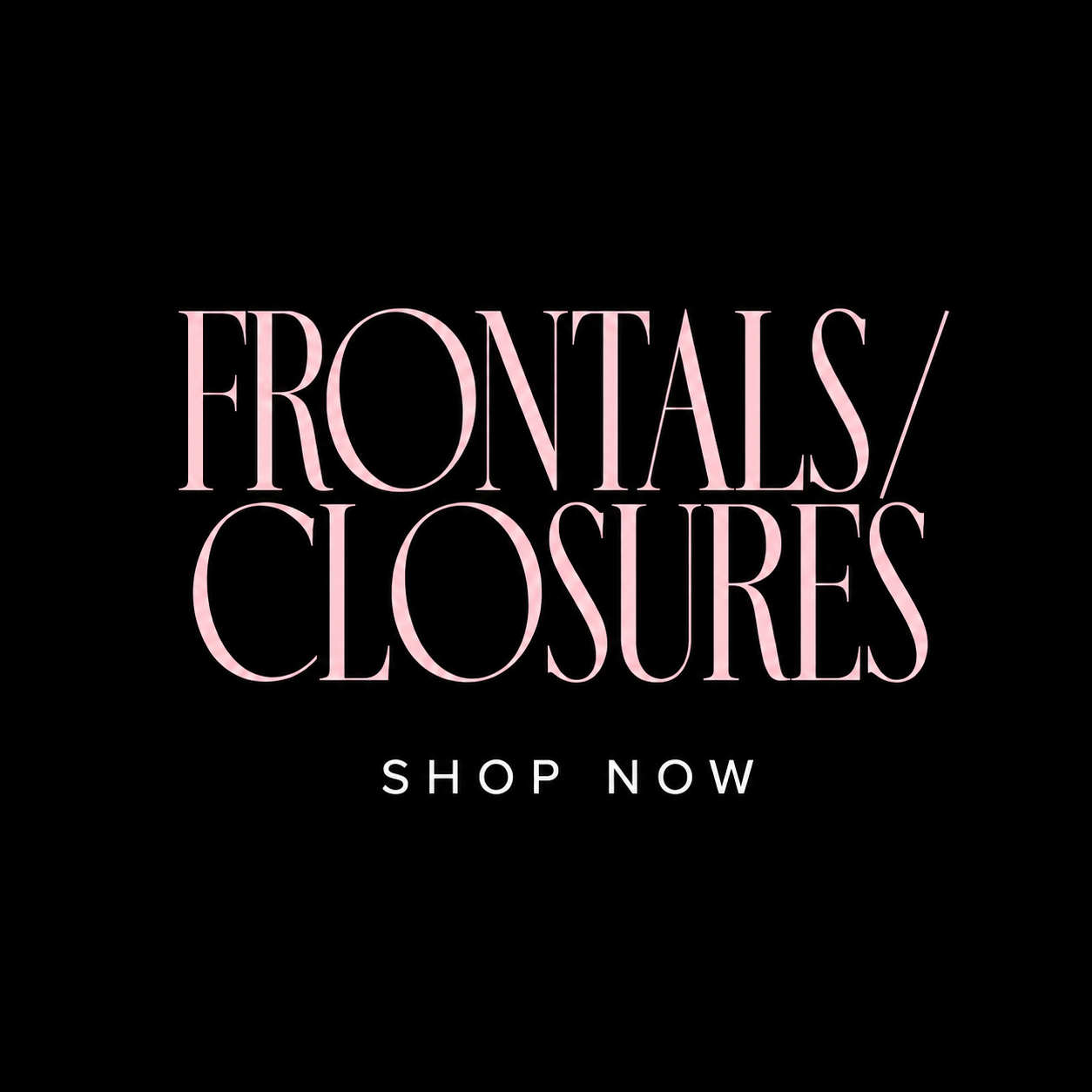 Frontals/Closures